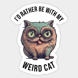 I'd rather be with my Weird Cat Sticker